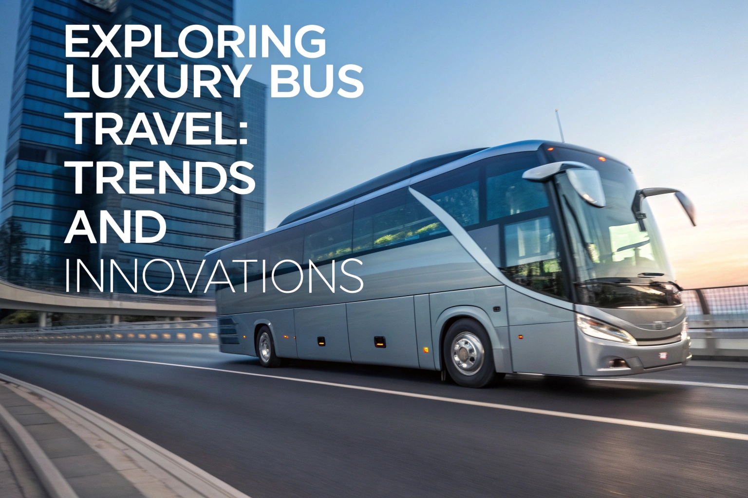 Exploring Luxury Bus Travel: Trends And Innovations